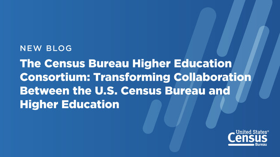 The Census Bureau Higher Education Consortium:  Transforming Collaboration Between the U.S. Census Bureau and Higher Education