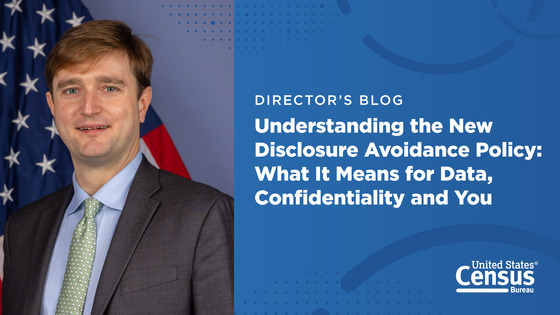 Director's Blog: Understanding the New Disclosure Avoidance Policy: What It Means for Data, Confidentiality and You