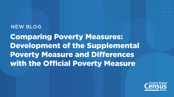 New Blog: Comparing Poverty Measures: Development of the Supplemental Poverty Measure and Differences With the Official Poverty Measure