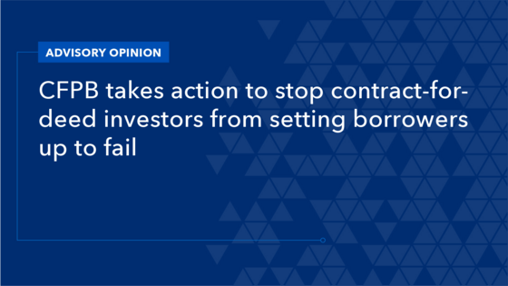Advisory Opinion CFPB takes action to stop contract-for-deed investors from setting borrowers up to fail