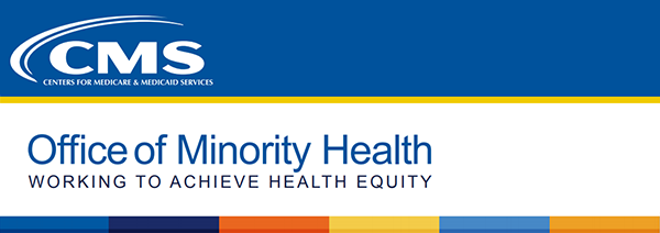 CMS Office of Minority Health Working to Achieve Health Equity