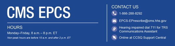 SUPPORT: phone 866-288-8292 (TRS 711), email EPCS-EPrescribe@cms.hhs.gov, online https://cmsqualitysupport.servicenowservices.com/ccsq_support_central