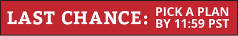 LAST CHANCE: PICK A PLAN BY 11:59 PST