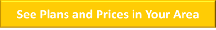 Yellow button with white text that reads "See Plans and Prices in Your Area"