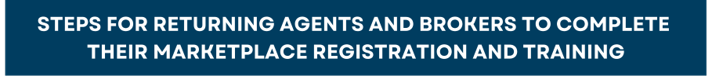 Steps for returning agents and brokers to complete their Marketplace registration and training
