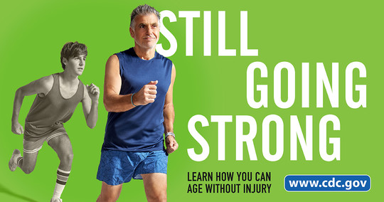 "Still going strong. Learn how you can age without injury at cdc.gov"