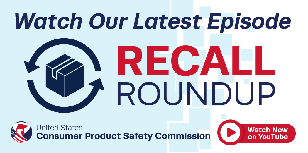 Recall Roundup by CPSC: Watch Our Latest Episode on YouTube