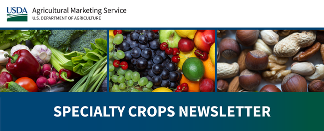 USDA AMS Specialty crops newsletter email banner. Left to Right. Image 1 variety garden vegetables, Image 2 variety whole fruits, Image 3 Mixed Nuts