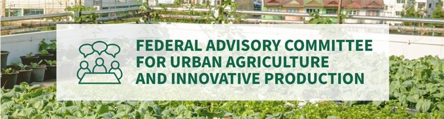 Federal Advisory Committee for Urban Agriculture and Innovative Production