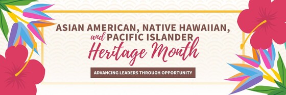 Asian American, Native Hawaiian, Pacific Islander Heritage Month 2023 - Advancing Leaders Through Opportunity