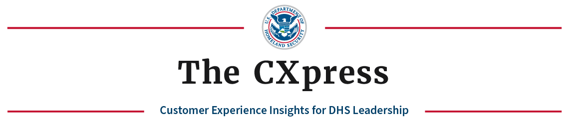 The CXpress: Customer Experience Insights for DHS Leadership