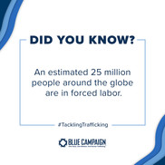 Did you know? An estimated 25 million people around the globe are in forced labor #TacklingTrafficking. Blue Campaign Logo.