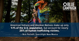 American Indians and Alaskan Natives make up only 1.1% of the U.S. population, but account for nearly 25% of human trafficking victims.
