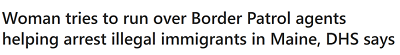 On August 29, Olivia Wilkins, attempted to run over a Border Patrol Agent who was arresting illegal aliens in Maine.