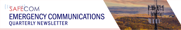 SAFECOM Emergency Communications Quarterly Newsletter