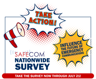 Take Action Influence the Future of Emergency Communications SAFECOM Nationwide Survey