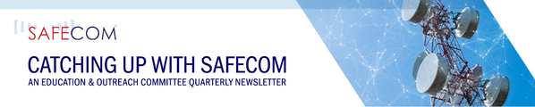 Catching up with SAFECOM. An educational and outreach committee quarterly newsletter.