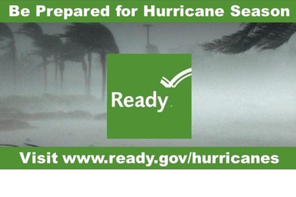 Be Prepared for Hurricane Season Visit www.ready.gov/hurricanes