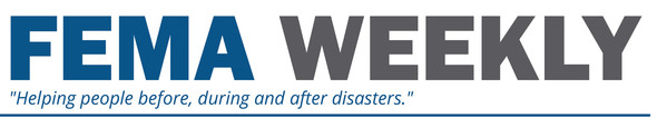 FEMA WEEKLY "Helping people before, during and after disasters."