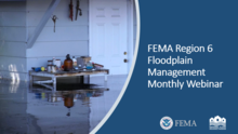 Flooded home with text: Repeat FEMA Region 6 Floodplain Management Monthly Webinar with FEMA and NFIP logo