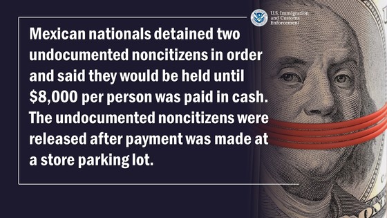 Mexican nationals detained two undocumented noncitizens in order and said they would be held until $8,000 per person was paid in cash. The undocumented noncitizens were released after payment was made at a store parking lot.