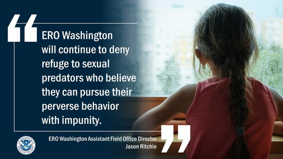 ERO Washington, D.C. will continue to deny refuge to sexual predators who believe they can pursue their perverse behavior with impunity. -- ERO Washington Assistant Field Office Director Jason Ritchie