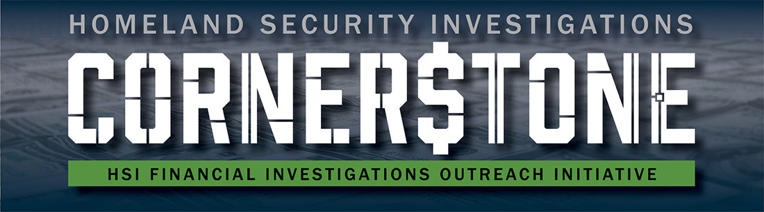 Homeland Security Investigations - Cornerstone - HSI Financial Investigations Outreach Initiative
