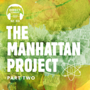 Direct Current Podcast: Manhattan Project, Part 2