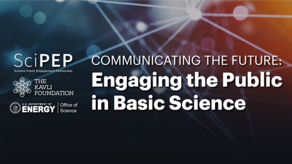 Communicating the Future: Engaging the Public in Basic Science; logos for SciPEP, DOE Office of Science and Kavli Foundation