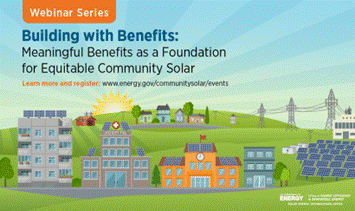 Meaningful Benefits as a Foundation for Equitable Community Solar Learn more and register: www.energy.gov/communitysolar/events
