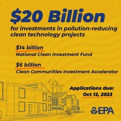 $14 billion - National Clean Investment Fund. $6 billion - Clean Communities Investment Accelerator. Applications due: Oct 12, 2023.