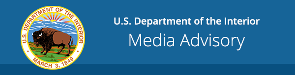 US Department of the Interior Media Advisory
