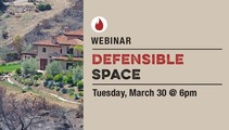 Webinar, Defensible Space, Tuesday March 30, 6pm