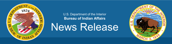 U.S. Department of the Interior Bureau of Indian Affairs News Release