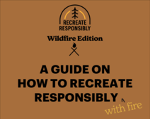 A guide on how to recreate responsibly with wildfire.