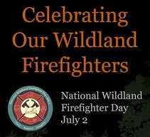 Celebrating our wildland firefighters. National Wildland Firefighters Day July 2