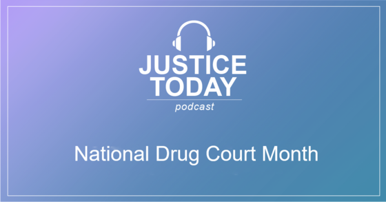 Justice Today Podcast National Drug Court Month