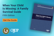 OJJDP: When Your Child Is Missing: A Family Survival Guide