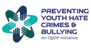 An OJJDP Initiative: Preventing Youth Hate Crimes and Bullying 