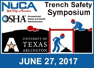 Trench Safety Symposium June 27, 2017. Trench Safety Symposium. NUCA, We Dig America. OSHA, Occupational Safety and Health Administration. University of Texas Arlington. June 27, 2017.