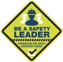 Be a Safety Leader Foundations for Safety Leadership Course 