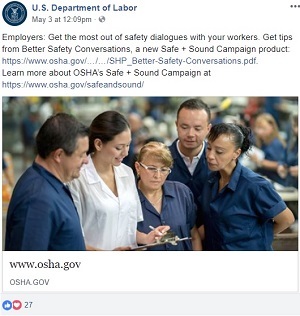 Employers: Get the most out of safety dialogues with your workers. Get tips from Better Safety Conversations, a new Safe + Sound Campaign product: https://www.osha.gov/safeandsound/docs/SHP_Better-Safety-Conversations.pdf. 
 Learn more about OSHA&rsquo;s Safe + Sound Campaign at https://www.osha.gov/safeandsound/
