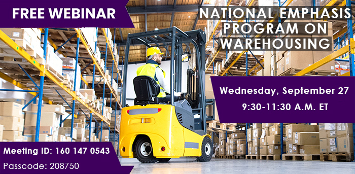 Worker operating machinery in a warehouse. Free Webinar. National Emphasis Program on Warehousing. Wednesday, September 27, 9:30-11:30 A.M. Et. Meeting ID: 160 147 0543 Passcode: 208750