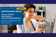 “Webinar: Small Business Series: The Low Cost and High Impact of Accommodating Employees, Wednesday, September 25, 2024, 2 to 3:15 p.m. ET”