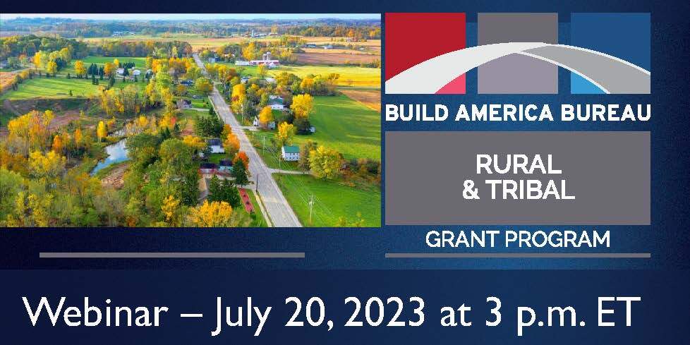 graphic with the words Build America Bureau Rural and Tribal Grant Program Webinar July 20, 2023 at 3 p.m. ET