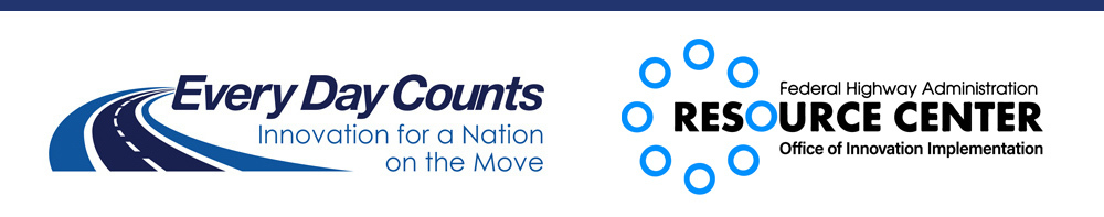 Every Day Counts - Innovation for a Nation on the Move, FHWA Resource Center - Office of Innovation Implementation