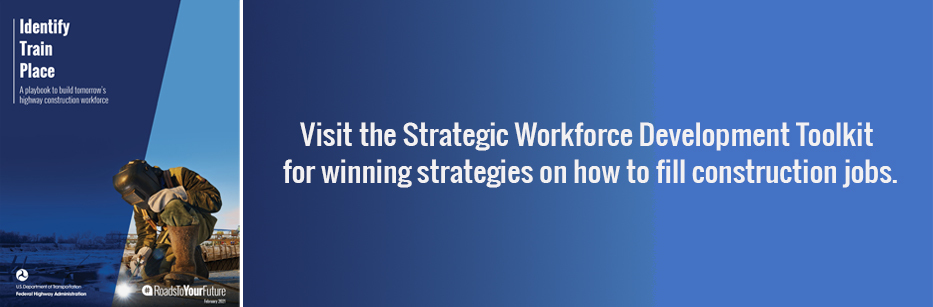 Visiting the Strategic Workforce Development Toolkit for winning strategies on how to fill construction jobs.