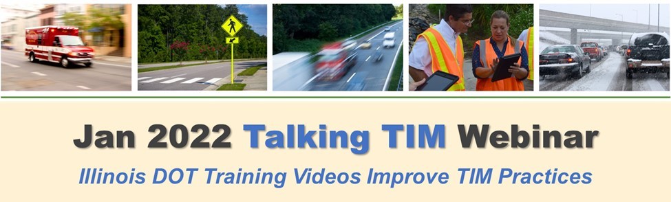 January 2022 Talking TIM Webinar:  Illinois DOT Training Videos Improve TIM Practices