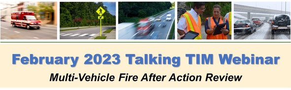 February 2023 Talking TIM Webinar: Multi-Vehicle Fire After Action Review