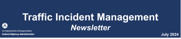 Traffic Incident Management Newsletter, July 2024